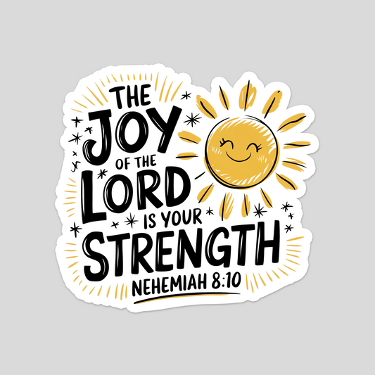 "The Joy of the Lord is Your Strength” – Nehemiah 8:10 Sticker