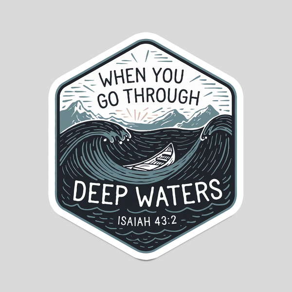 When You Go Through Deep Waters" Isaiah 43:2 Christian Sticker